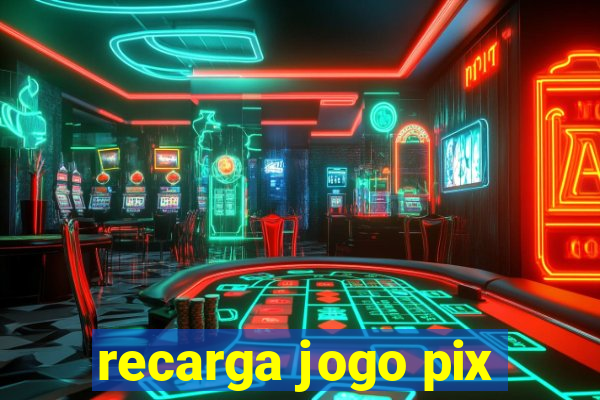 recarga jogo pix